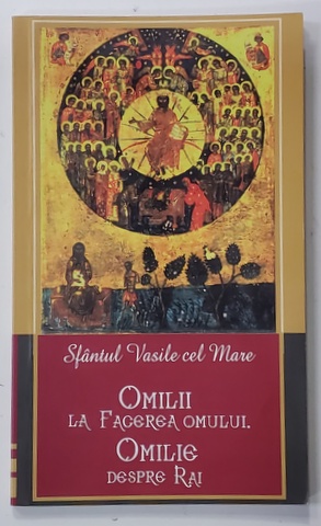 OMILII LA FACEREA OMULUI / OMILIE DESPRE RAI de SFANTUL VASILE CEL MARE , 2010