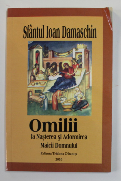 OMILII LA  NASTEREA SI ADORMIREA MAICII DOMNULUI de SFANTUL IOAN DAMASCHIN , 2010 * PREZINTA SUBLINIERI