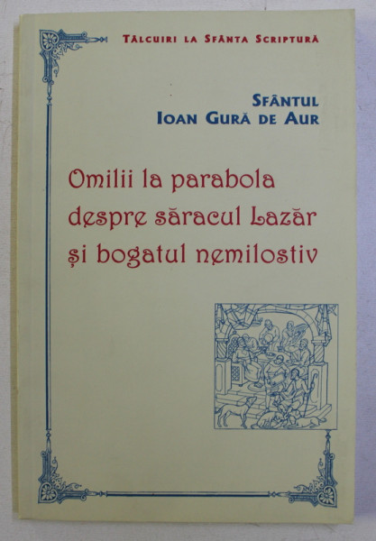 OMILII LA PARABOLA DESPRE SARACUL LAZAR SI BOGATUL NEMILOSTIV de SF. IOAN GURA DE AUR , 2002