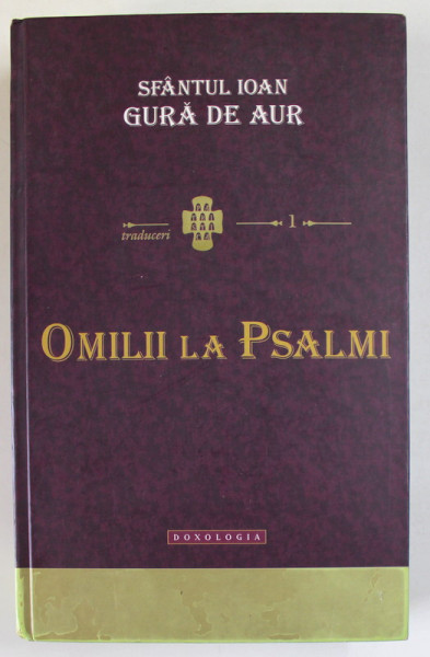 OMILII LA PSALMI de SFANTUL IOAN GURA DE AUR , traducere din limba greaca de LAURA ENACHE , 2011