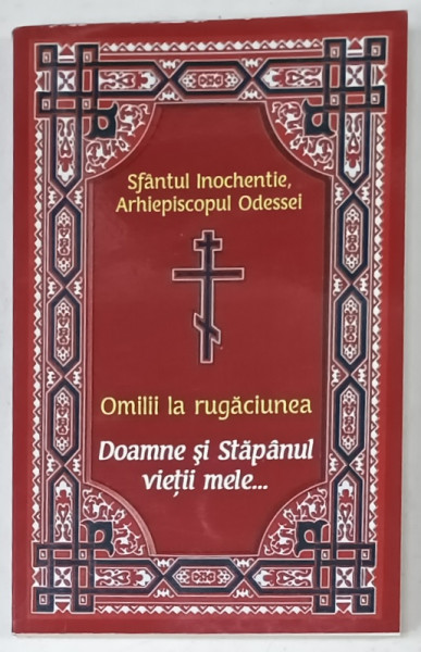 OMILII LA RUGACIUNEA ' DOAMNE SI STAPANUL VIETII MELE ...' de SFANTUL INOCHENTIE , ARHIEPISCOPUL ODESSEI , 2019