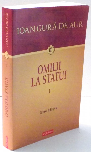 OMILII LA STATUI,VOL I de SFANTUL IOAN GURA DE AUR , 2011