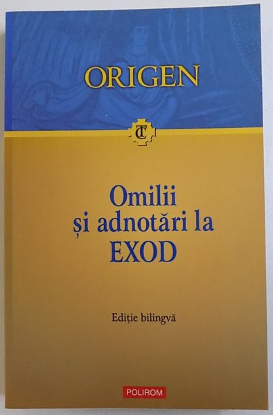 OMILII SI ADNOTARI LA EXOD  - EDITIE BILINGVA de ORIGEN , traducere de ADRIAN MURARU , 2006,
