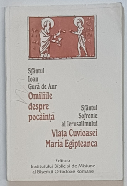 OMILIILE DESPRE POCAINTA-SF. IOAN GURA DE AUR/VIATA CUVIOASEI MARIA EGIPTEANA-SF. SOFRONIE AL IERUSALIMULUI  1998 *PREZINTA URME DE UZURA
