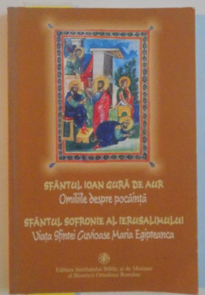 OMILIILE DESPRE POCAINTA , SF. SOFRONIE AL IERUSALIMULUI , VIATA SFINTEI CUVIOASE MARIA EGIPTEANCA , 2006 *PREZINTA HALOURI DE APA