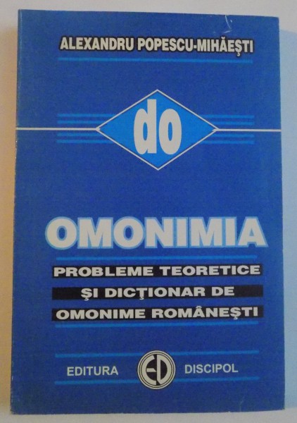 OMONIMIA , PROBLE TEORETICE SI DICTIONAR DE OMONIME ROMANESTI , 2000