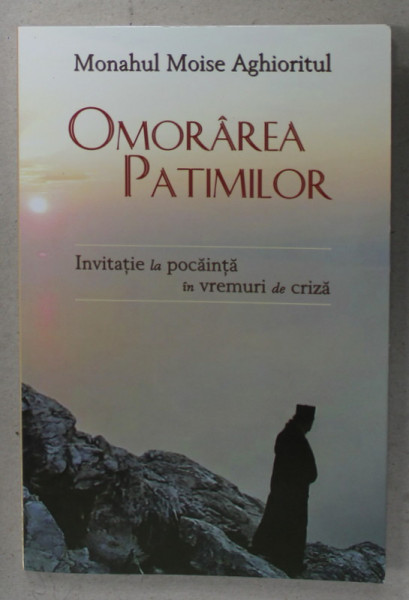 OMORAREA PATIMILOR , INVITATIEI LA POCAINTA IN VREMURI DE CRIZA de MONAHUL MOISE AGHIORITUL , 2015 , PREZINTA SUBLINIERI *