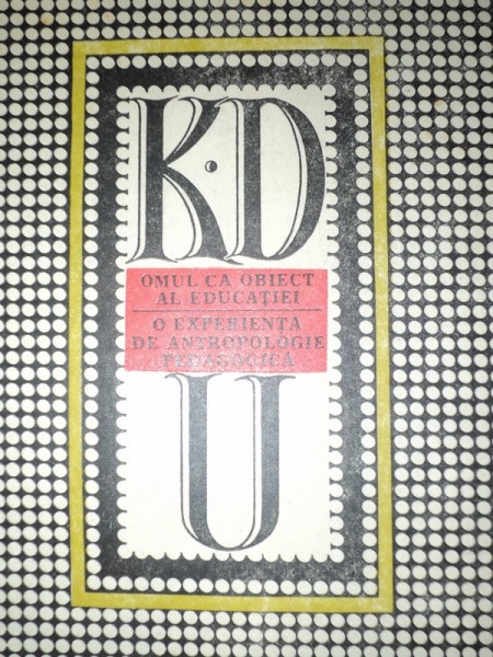 OMUL CA OBIECT AL EDUCATIEI , O EXPERIENTA DE ANTROPOLOGICA PEDAGOGICA , VOLUMUL II de K. D. USINSKI , 1975