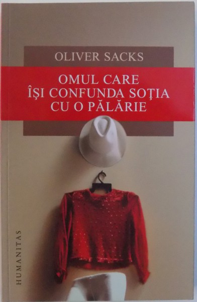 OMUL CARE ISI CONFUNDA SOTIA CU O PALARIE de OLIVER SACKS , 2017