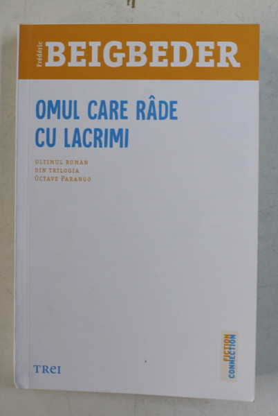 OMUL CARE RADE CU LACRIMI , ULTIMUL ROMAN DIN TRILOGIA OCTAVE PARANGO DE FREDERIC BEIGBEDER , 2020