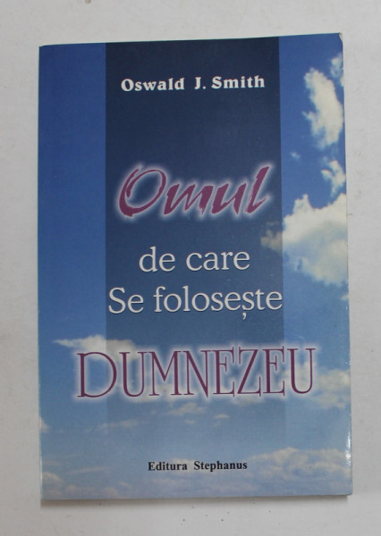 OMUL CARE SE FOLOSESTE  DUMNEZEU de OSWALD J. SMITH , 1998