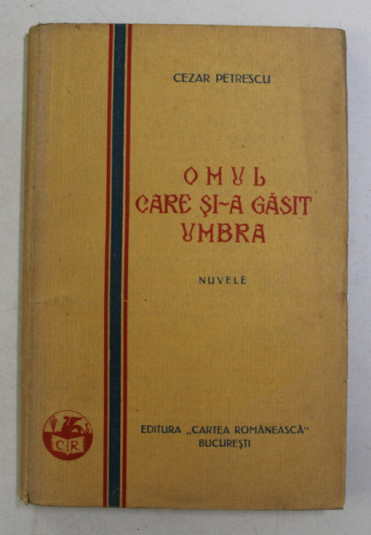 OMUL CARE SI-A GASIT UMBRA , NUVELE de CEZAR PETRESCU , 1928, EDITIA I