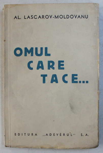 OMUL CARE TACE ... de AL.LASCAROV  - MOLDOVANU , EDITIE INTERBELICA