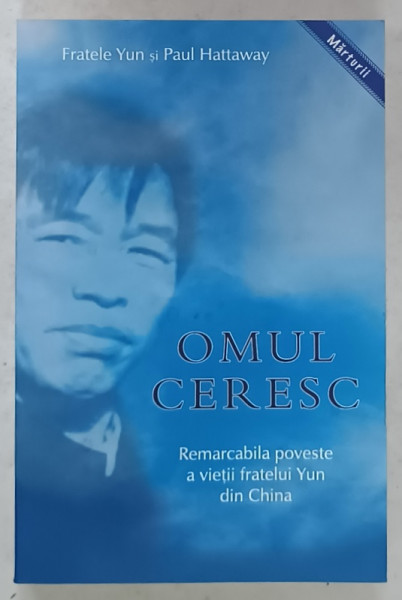 OMUL CERESC , REMARCABILA POVESTE A VIETII FRATELUI YUN DIN CHINA de FRATELE YUN si PAUL HATTAWAY , 2020