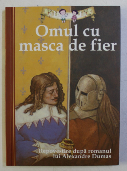 OMUL CU MASCA DE FIER - repovestire de OLIVER HO dupa romanul lui Alexandre Dumas , ilustratii de TROY HOWELL , 2012