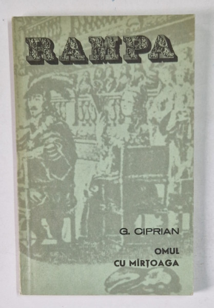 OMUL CU MIRTOAGA , COMEDIE IN PATRU ACTE , DIN COLECTIA RAMPA de G. CIPRIAN , 1983