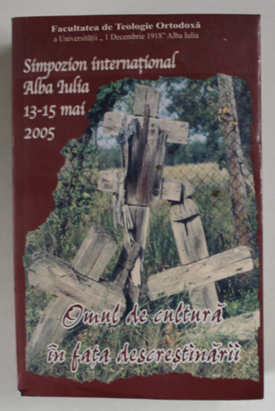 OMUL DE CULTURA IN FATA DESCRESTINARII , SIMPOZION INTRENATIONAL , 13- 15 MAI , 2005, DEDICATIE * PREZINTA HALOURI DE APA *