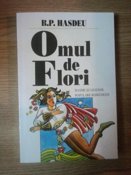 OMUL DE FLORI de B.P. HASDEU . BASME SI LEGENDE POPULARE ROMANESTI , 1997