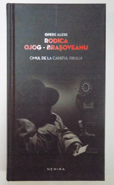 OMUL DE LA CAPATUL FIRULUI de RODICA OJOG BRASOVEANU , OPERE ALESE , NEMIRA , CARTONATA , 2012