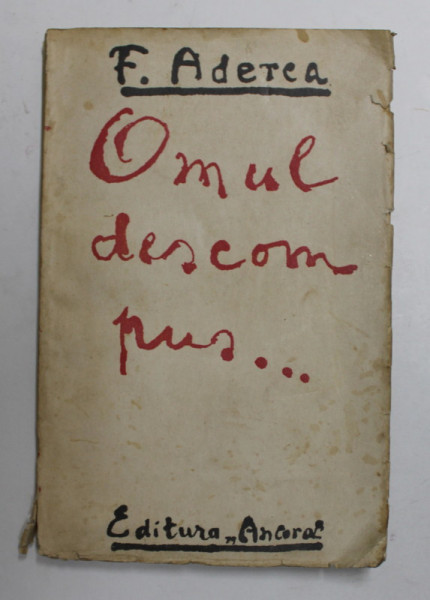 OMUL DESCOMPUS... de FELIX ADERCA , 1925 , EDITIA I*