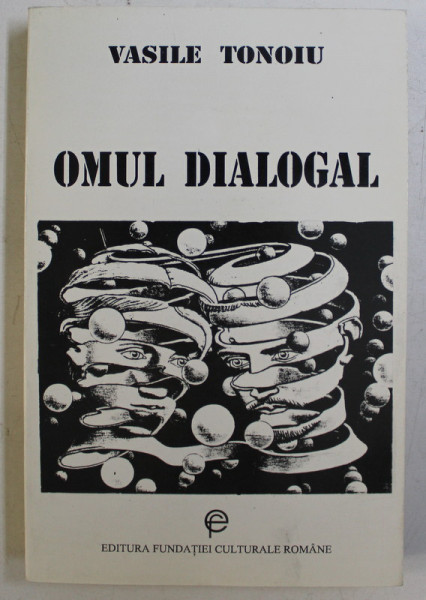 OMUL DIALOGAL , UN CONCEPT RASPINTIE de VASILE TONOIU , 1995 *DEDICATIA AUTORULUI CATRE ACAD. ALEXANDRU BOBOC