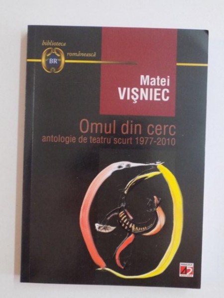 OMUL DIN CERC , ANTOLOGIE DE TEATRU SCURT 1977 - 2010 de MATEI VISNIEC , 2011