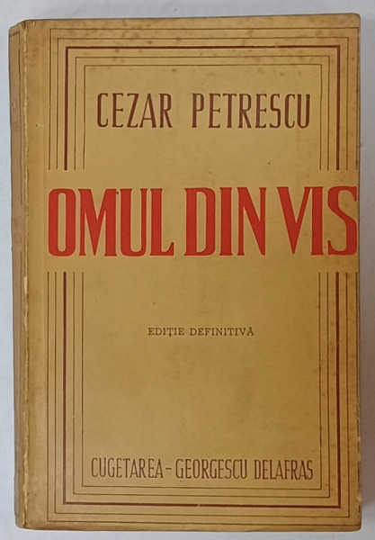 OMUL DIN VIS , roman de CEZAR PETRESCU , EDITIE DEFINITIVA , 1945