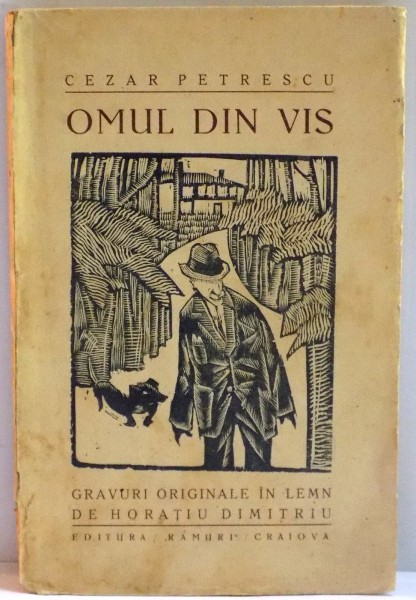 OMUL DIN VIS , TREI POVESTIRI CU MORTI de CEZAR PETRESCU , GRAVURI ORIGINALE IN LEMN DE HORATIU DIMITRIU