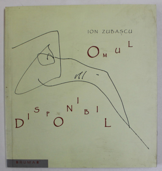 OMUL DISPONIBIL de ION ZUBASCU , VERSURI , 2009 , DEDICATIE *