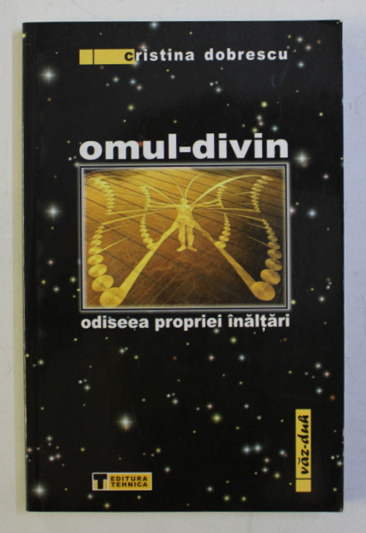 OMUL - DIVIN  - ODISEEA PROPRIEI INALTARI de CRISTINA DOBRESCU, 2009