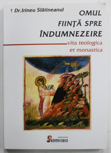 OMUL , FIINTA INSPRE INDUMNEZEIRE de Dr. IRINEU SLATINEANUL , 2000 , DEDICATIE *