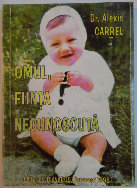 OMUL , FIINTA NECUNOSCUTA de DR. ALEXIS CARREL , 1998