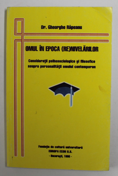 OMUL IN EPOCA ( RE)NIVELARILOR de Dr. GHEORGHE RAPEANU , 1996