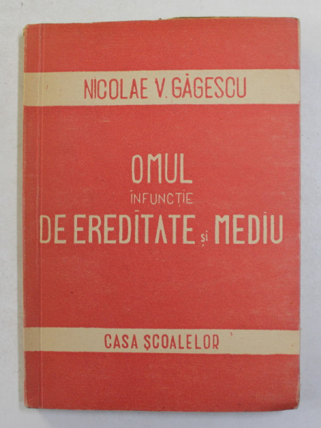 OMUL IN FUNCTIE DE EREDITATE SI MEDIU de NICOLAE V. GAGESCU , 1946
