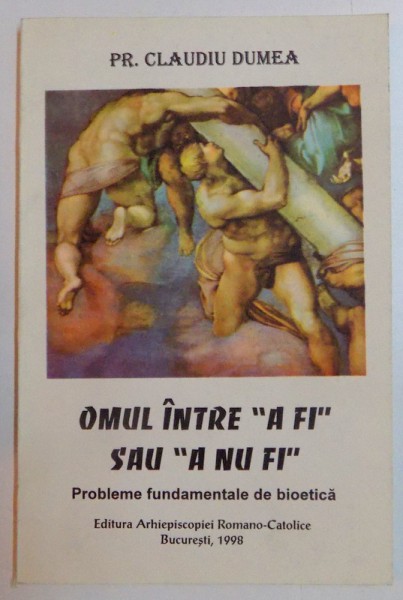 OMUL INTRE  ''A FI ''  SAU ''A NU FI'' , 1998 de PR. CLAUDIU DUMEA