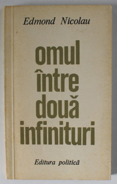 OMUL INTRE DOUA INFINITURI de EDMOND NICOLAU , 1972