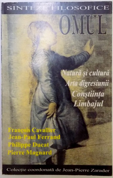 OMUL, NATURA SI CULTURA, ARTA DEGRESIUNII, CONSTIINTA, LIMBAJUL de FRANCOIS CAVALLIER, JEAN PAUL DUCAT, PIERRE MAGNARD,