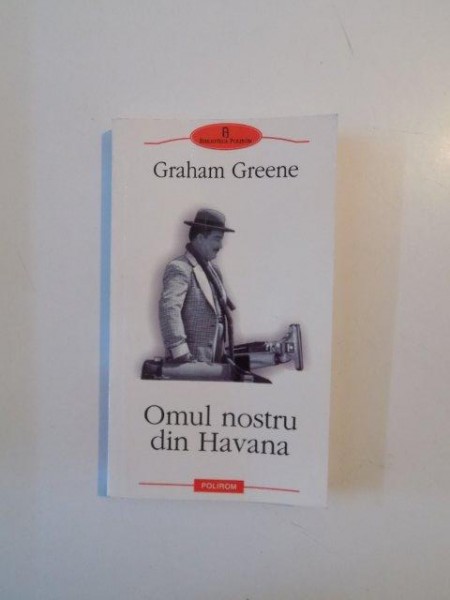 OMUL NOSTRU DIN HAVANA de GRAHAM GREENE 2005