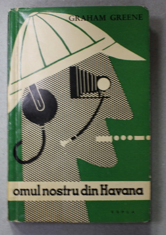 OMUL NOSTRU DIN HAVANA de GRAHAM GREENE , 322 PAGINI , COPERTA BROSATA