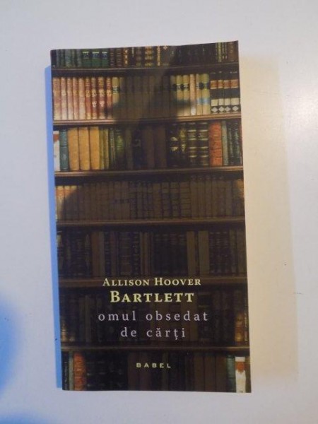 OMUL OBSEDAT DE CARTI de ALIISON HOOVER BAARTLETT