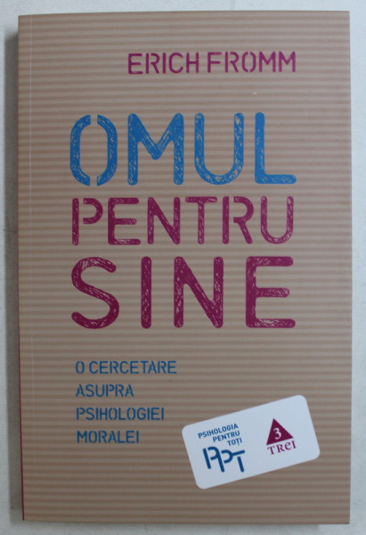 OMUL PENTRU SINE - O CERCETARE ASUPRA PSIHOLOGIEI MORALEI de ERICH FROMM , 2017
