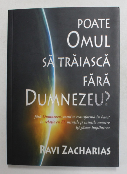 OMUL POATE SA TRAIASCA FARA DUMNEZEU ? de RAVI ZACHARIAS , 2009