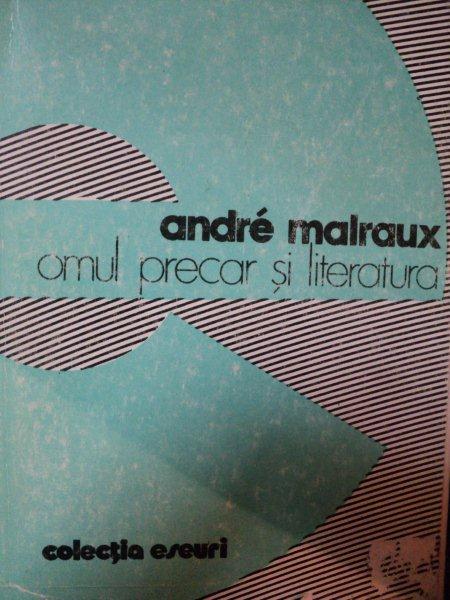 OMUL PRECAR SI LITERATURA-ANDRE MALRAUX  BUCURESTI 1980