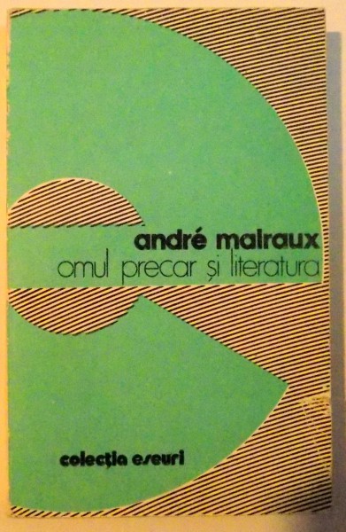 OMUL PRECAR SI LITERATURA de ANDRE MALRAUX , DEDICATIE * , 1980