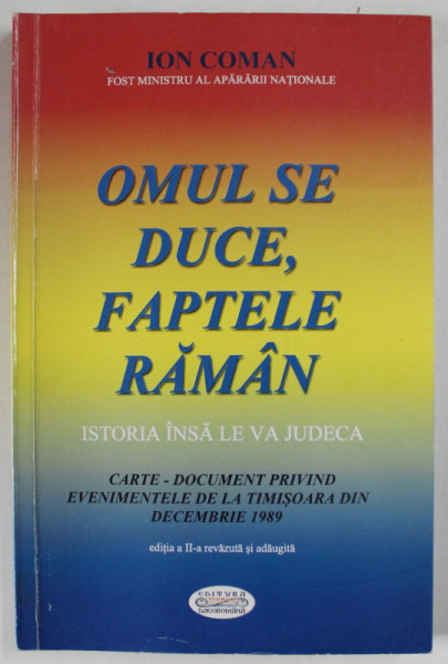 OMUL SE DUCE , FAPTELE RAMAN de ION COMAN , FOST MINISTRU AL APARARII , 2009 , DEDICATIE *