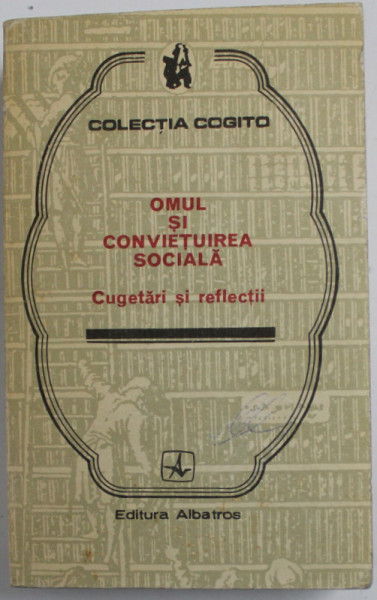 OMUL SI CONVIETUIREA SOCIALA , CUGETARI SI REFLECTII , 1981