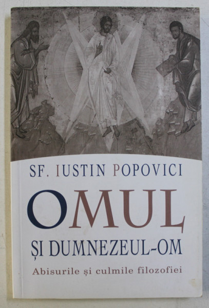 OMUL SI DUMNEZEUL - OM , ABISURILE SI CULMILE FILOZOFIEI de IUSTIN POPOVICI , 2010 *CONTINE SUBLINIERI IN TEXT