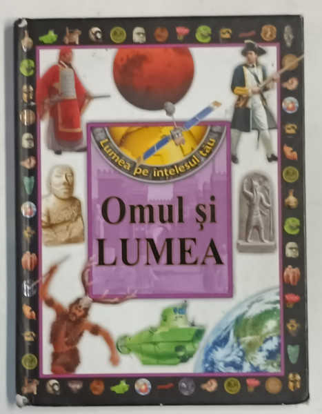 OMUL SI LUMEA , SERIA ' LUMEA PE INTELESUL TAU ' , 2013 , PREZINTA INSEMNARI SI URME DE UZURA