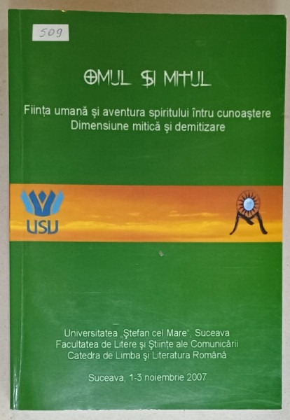 OMUL SI MITUL , FIINTA UMANA SI AVENTURA SPIRITULUI INTRU CUNOASTERE , DIMENSIUNE MITICA SI DEMITIZARE , 2007