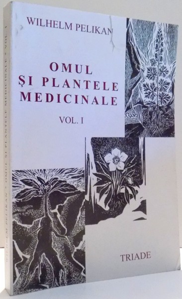 OMUL SI PLANTELE MEDICINALE de WILHELM PELIKAN, VOL I , 2000